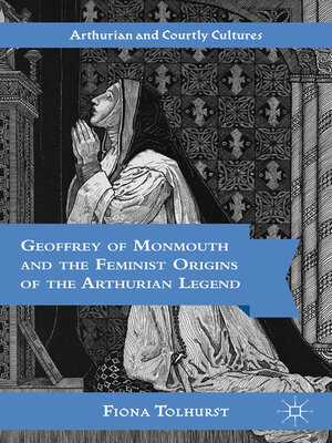 cover image of Geoffrey of Monmouth and the Feminist Origins of the Arthurian Legend